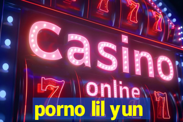 porno lil yun